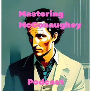 Mastering McConaughey Podcast